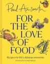 For the Love of Food: Recipes for life’s delicious moments【電子書籍】[ Paul Ainsworth...