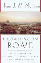 Clowning in Rome Reflections on Solitude, Celibacy, Prayer, and Contemplation