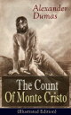 The Count Of Monte Cristo (Illustrated Edition) Historical Adventure Classic from the renowned French writer, known for The Three Musketeers, The Black Tulip, Twenty Years After, La Reine Margot and The Man in the Iron Mask【電子書籍】