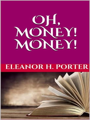 Oh, money! Money!【電子書籍】[ Eleanor H. 