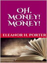 Oh, money! Money!【電子書籍】[ Eleanor H. 