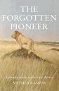 The Forgotten Pioneer A family story set in East Africa【電子書籍】 Anthea Ramsay