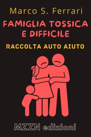 Come Affrontare Una Famiglia Tossica E Difficile