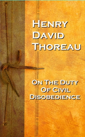 Henry David Thoreaus On the Duty of Civil Disobe