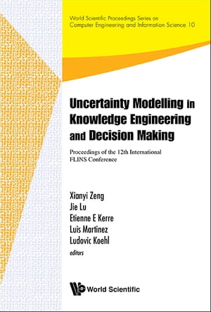 Uncertainty Modelling In Knowledge Engineering And Decision Making - Proceedings Of The 12th International Flins Conference (Flins 2016)