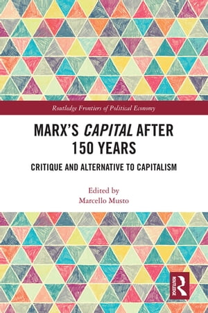 Marx 039 s Capital after 150 Years Critique and Alternative to Capitalism【電子書籍】