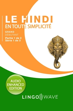 Le hindi en toute simplicité - Grand débutant - Partie 1 sur 2 - Série 1 de 3