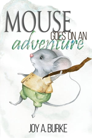 Mouse Goes on an AdventureŻҽҡ[ Joy A Burke ]