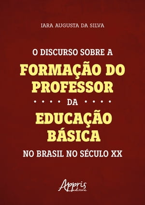 O Discurso Sobre a Formação do Professor da Educação Básica no Brasil no Século XX