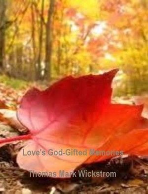 Love's God-Gifted Memories SongsŻҽҡ[ Thomas Mark Wickstrom ]