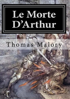 LE MORTE D'ARTHUR【電子書籍】[ Sir Thomas Malory ]
