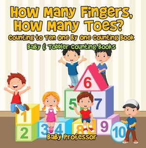 How Many Fingers, How Many Toes? Counting to Ten One by One Counting Book - Baby & Toddler Counting Books