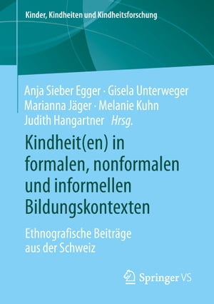 Kindheit(en) in formalen, nonformalen und informellen BildungskontextenEthnografische Beitr?ge aus der Schweiz【電子書籍】