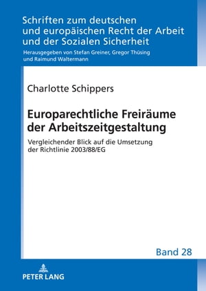 Europarechtliche Freiraeume der Arbeitszeitgestaltung Vergleichender Blick auf die Umsetzung der Richtlinie 2003/88/EGŻҽҡ[ Gregor Th?sing ]