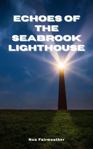 Echoes of the Seabrook Lighthouse
