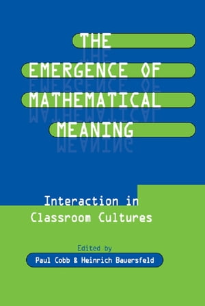 The Emergence of Mathematical Meaning interaction in Classroom Cultures【電子書籍】