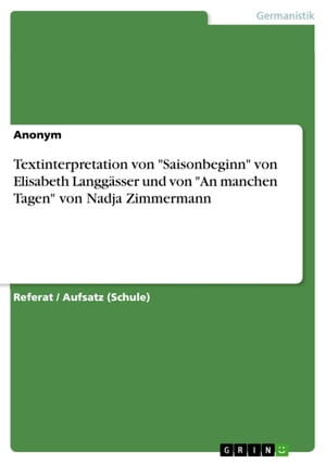 Textinterpretation von 'Saisonbeginn' von Elisabeth Langgässer und von 'An manchen Tagen' von Nadja Zimmermann