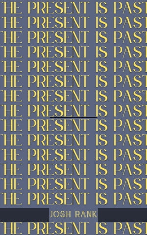 The Present Is PastŻҽҡ[ Josh Rank ]
