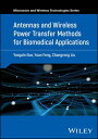 Antennas and Wireless Power Transfer Methods for Biomedical Applications【電子書籍】 Yongxin Guo