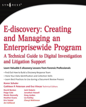 E-discovery: Creating and Managing an Enterprisewide Program A Technical Guide to Digital Investigation and Litigation Support