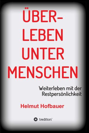 berleben unter Menschen Weiterleben mit der Restpers nlichkeit【電子書籍】 Helmut Hofbauer