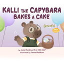 Kalli the Capybara Bakes a Cake【電子書籍】 Jacie Meldrum