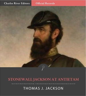 Official Records of the Union and Confederate Armies: General Stonewall Jacksons Account of Antietam