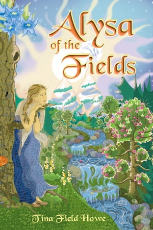 Alysa of the Fields, Book One in the Tellings of Xunar-kun Series The Alysa Books Series, #1【電子書籍】[ Tina Field Howe ]