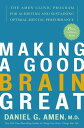 Making a Good Brain Great The Amen Clinic Program for Achieving and Sustaining Optimal Mental Performance