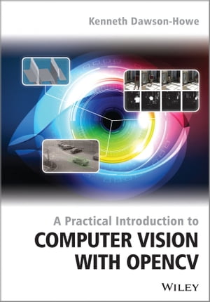 A Practical Introduction to Computer Vision with OpenCV【電子書籍】[ Kenneth Dawson-Howe ]