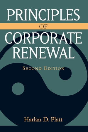 Principles of Corporate Renewal, Second EditionŻҽҡ[ Harlan D. Platt ]