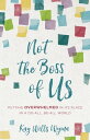 Not the Boss of Us Putting Overwhelmed in Its Place in a Do-All, Be-All World【電子...