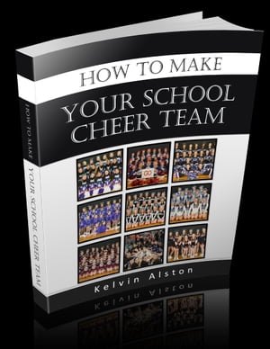 How to Make Your School Cheer Team【電子書籍】[ Kelvin Alston ]