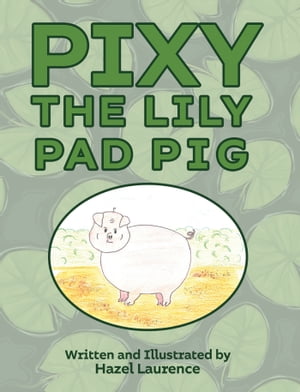 Pixy The Lily Pad Pig【電子書籍】[ Hazel L