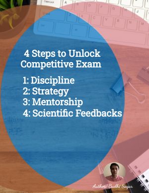 4 Steps to Unlock Competitive Exam: 1: Discipline 2: Strategy 3: Mentorship 4: Scientific Feedbacks A Proven Framework for Success: Mastering Discipline, Strategic Preparation, Expert Guidance, and Effective Feedback