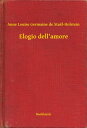 Elogio dell'amore【電子書籍】[ Anne Louise Germaine de Sta?l-Holstein ]