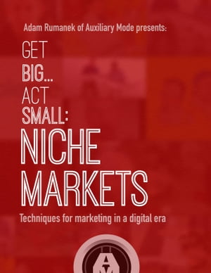 Get Big...Act Small: Niche Markets