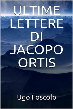 Ultime lettere di Jacopo Ortis【電子書籍】