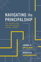 Navigating the Principalship Key Insights for New and Aspiring School Leaders【電子...