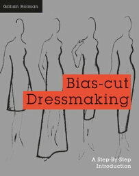 Bias-Cut Dressmaking【電子書籍】[ Gillian Holman ]