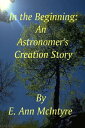 ŷKoboŻҽҥȥ㤨In The Beginning An Astronomer's Creation StoryŻҽҡ[ E. Ann McIntyre ]פβǤʤ215ߤˤʤޤ