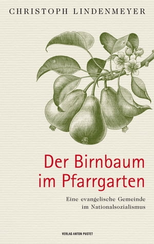 Der Birnbaum im Pfarrgarten Eine evangelische Gemeinde im Nationalsozialismus