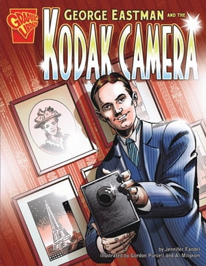 George Eastman and the Kodak Camera【電子書籍】[ Jennifer Fandel ]