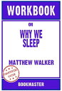 Workbook on Why We Sleep: Unlocking the Power of Sleep and Dreams by Matthew Walker Discussions Made Easy【電子書籍】 BookMaster BookMaster
