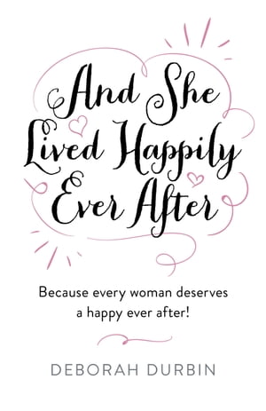 And She Lived Happily Ever After Because Every Woman Deserves a Happy Ever After!