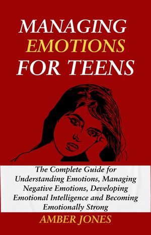 MANAGING EMOTIONS FOR TEENS