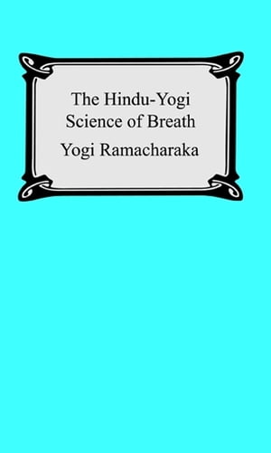 The Hindu-Yogi Science of Breath