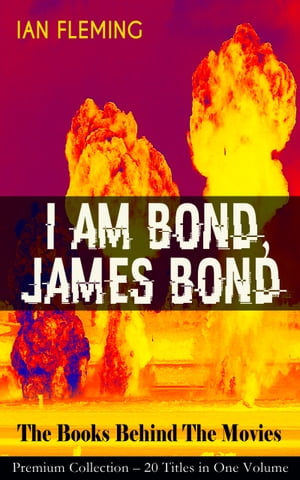 I AM BOND, JAMES BOND The Books Behind The Movies: Premium Collection 20 Titles in One Volume The Spectre Trilogy, Casino Royale, Diamonds Are Forever, Quantum of Solace and many more【電子書籍】 Ian Fleming