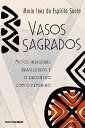 Vasos sagrados Mitos ind?genas brasileiros e o encontro com o feminino