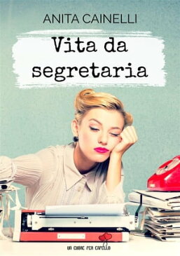 Vita da Segretaria【電子書籍】[ Anita Cainelli ]